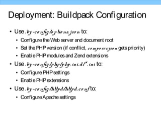 Deployment: Buildpack Configuration
● Use.bp-co nfig/o ptio ns.jso n to:
● ConfiguretheWeb server and document root
● Set ...