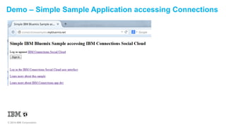 Demo – Simple Sample Application accessing Connections 
© 2014 IBM Corporation 
 