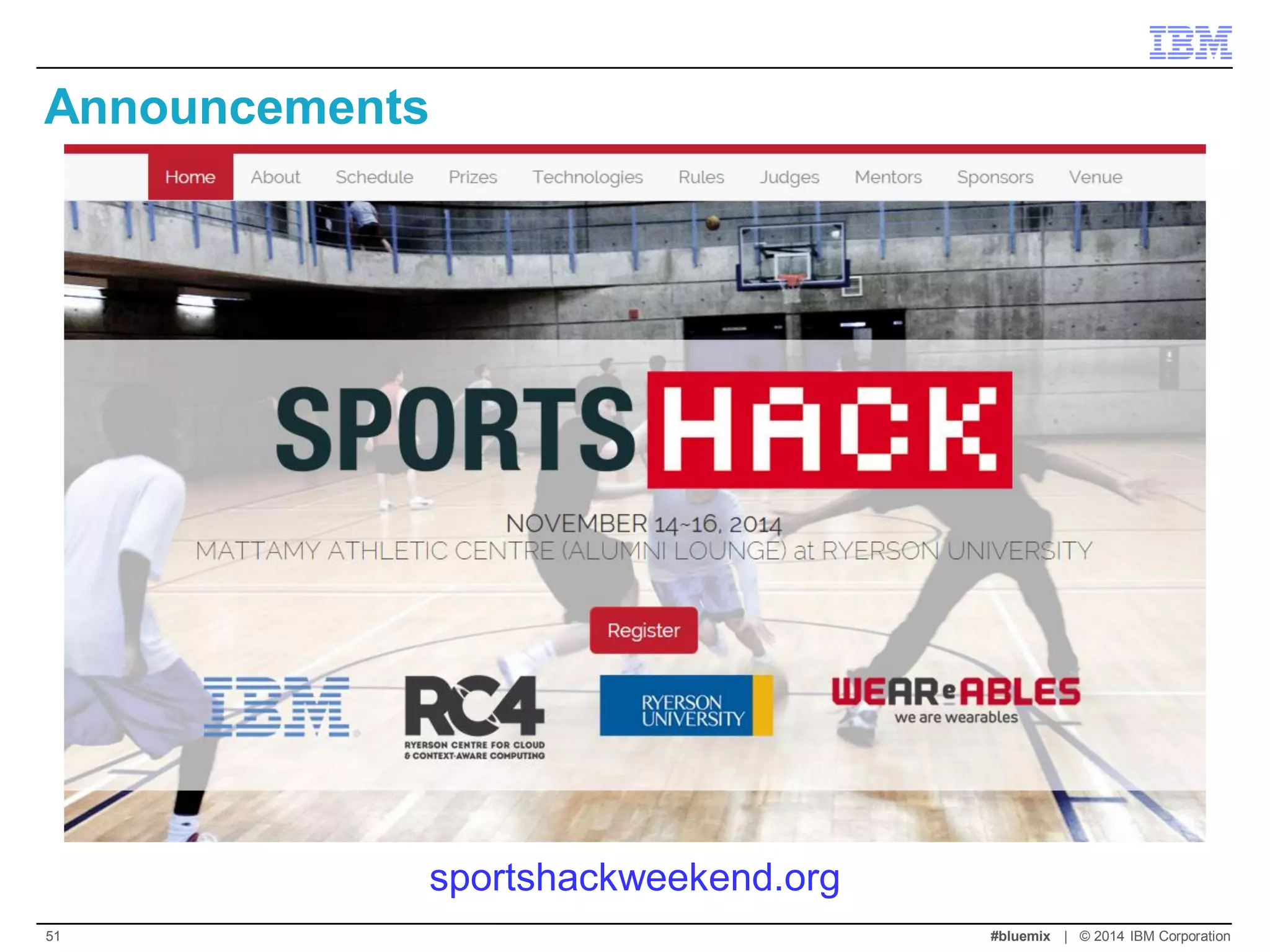 Announcements 
sportshackweekend.org 
#bluemix | © 2014 IBM Corporation 
51  