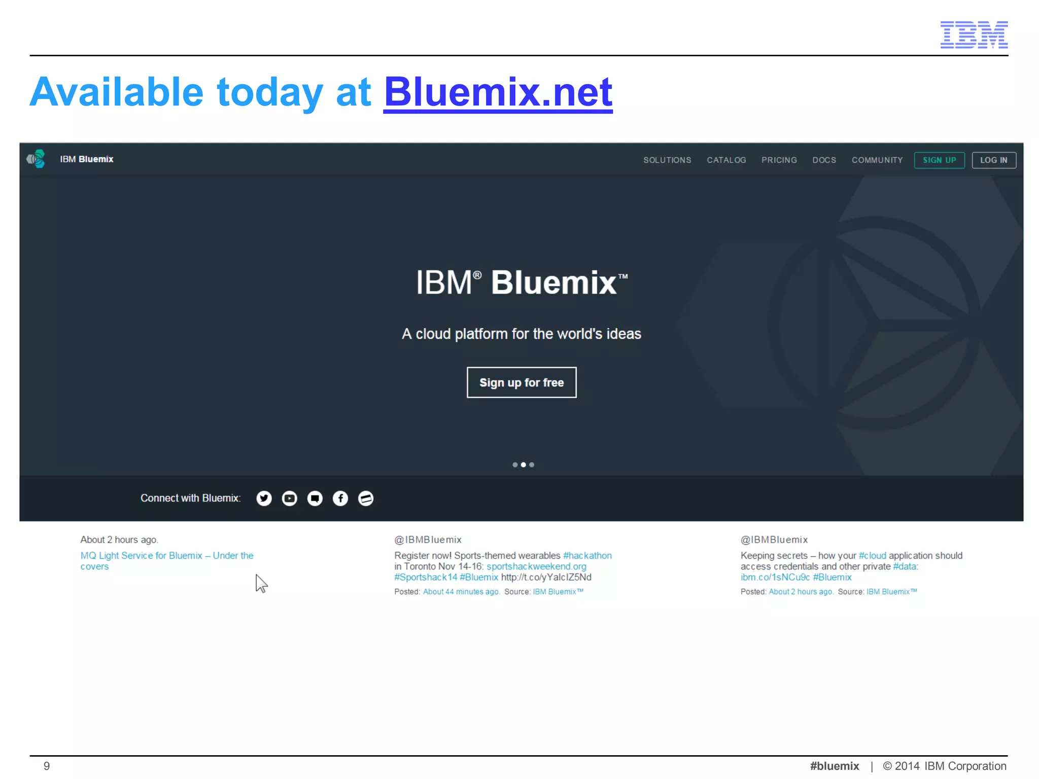 Available today at Bluemix.net 
#bluemix | © 2014 IBM Corporation 
9  