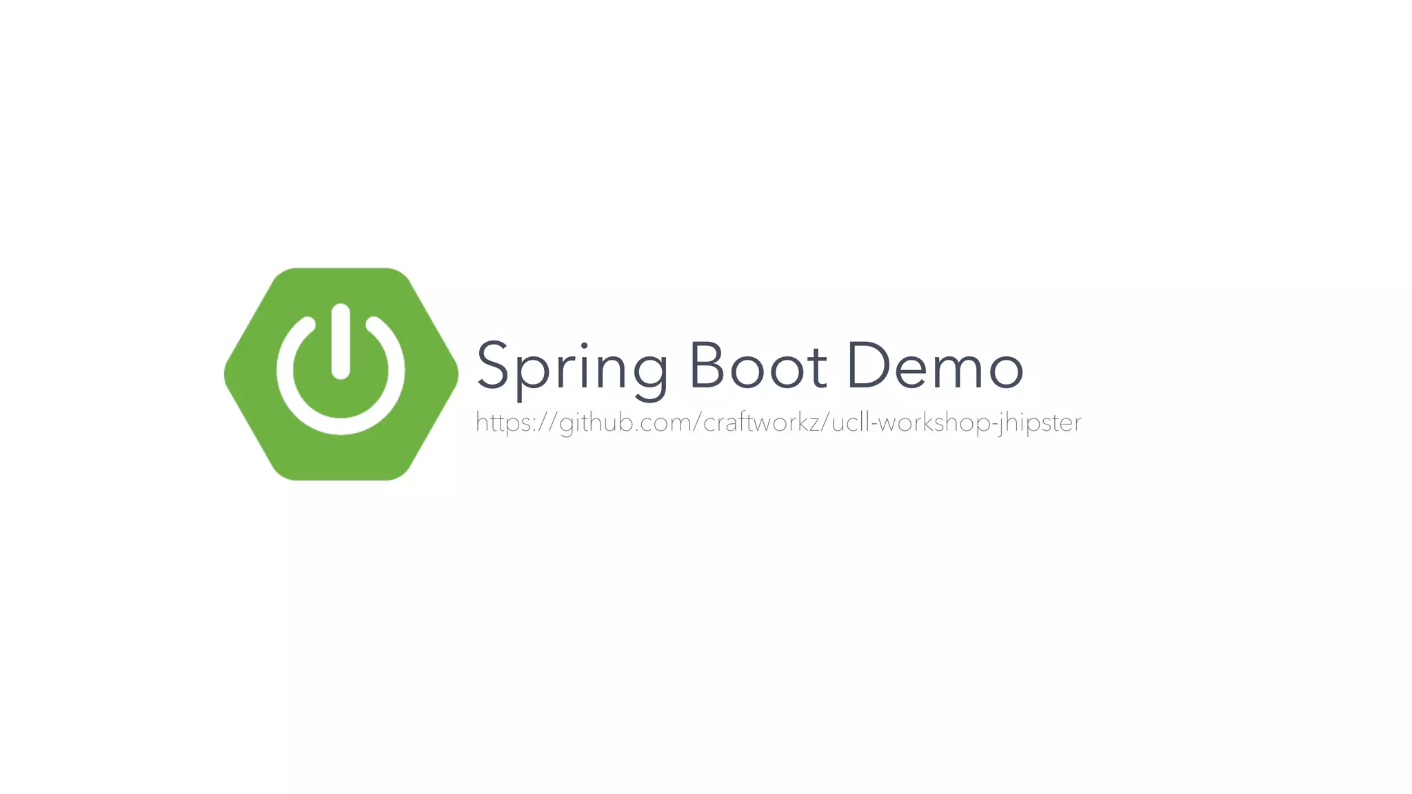 Spring Boot Demo
https://github.com/craftworkz/ucll-workshop-jhipster
 