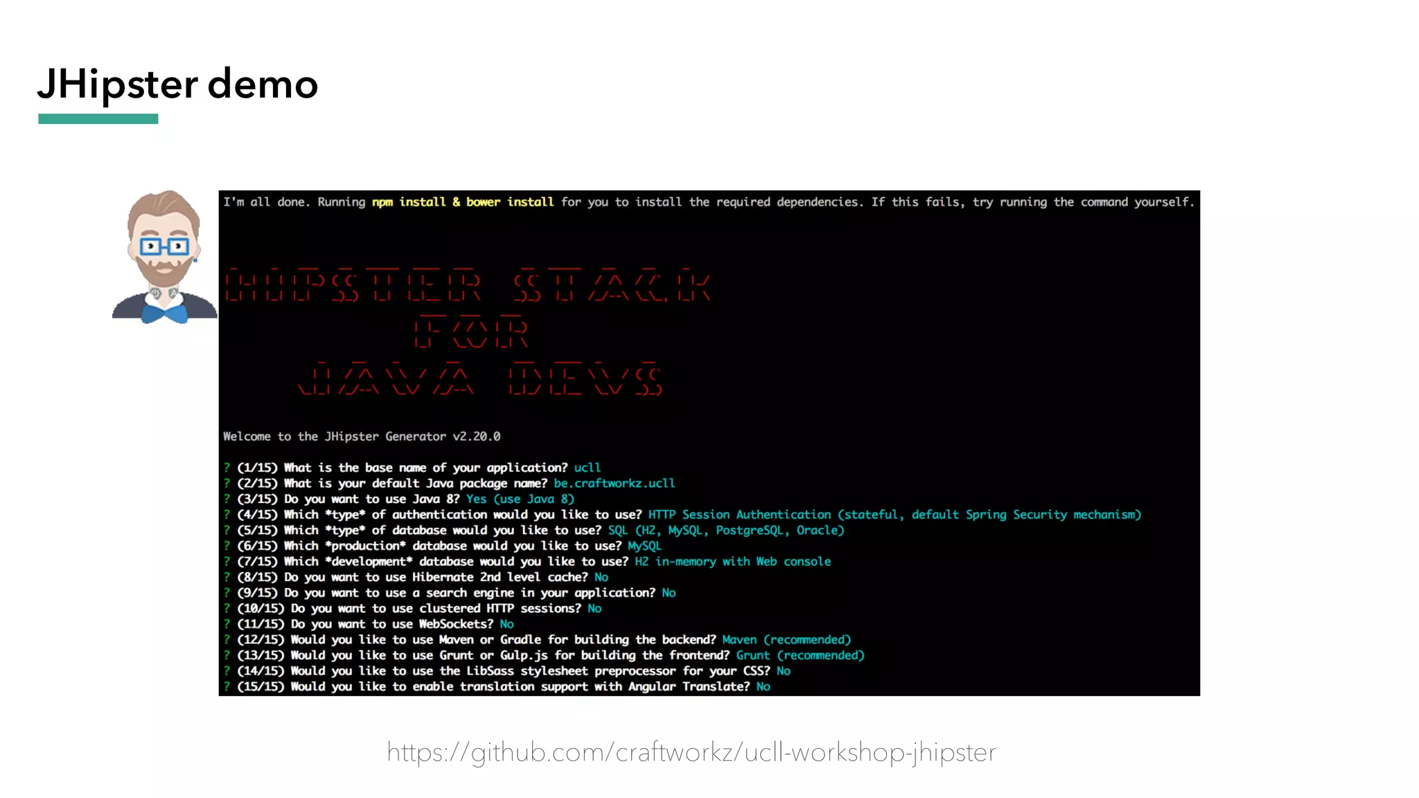 JHipster demo
https://github.com/craftworkz/ucll-workshop-jhipster
 