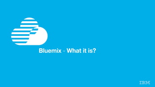 Bluemix - What it is?
 
