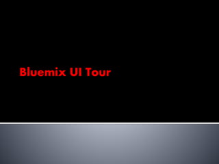 Bluemix UI Tour
 