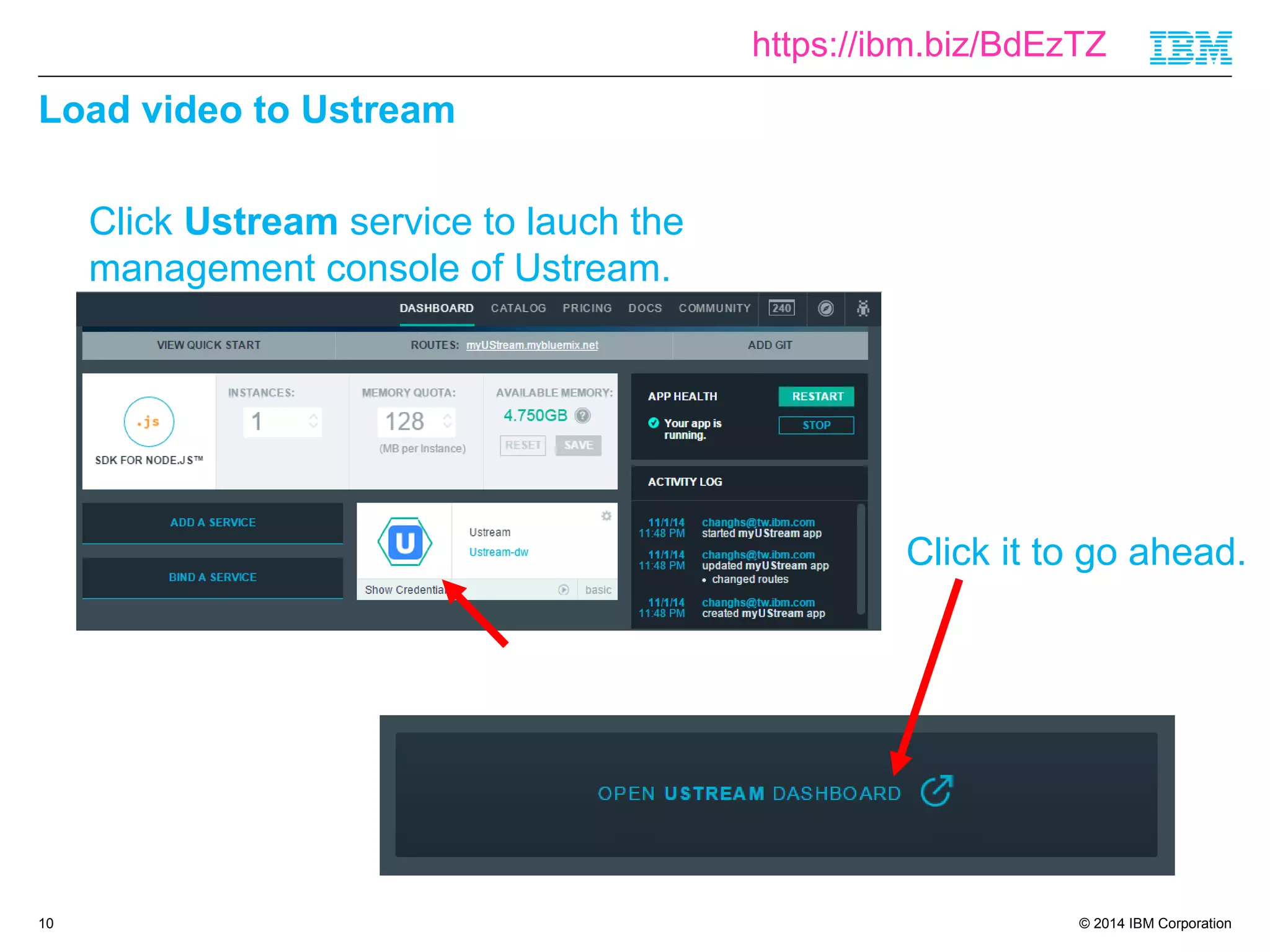 https://ibm.biz/BdEzTZ 
© 2014 IBM Corporation 
Load video to Ustream 
10 
Click Ustream service to lauch the 
management console of Ustream. 
Click it to go ahead. 
 