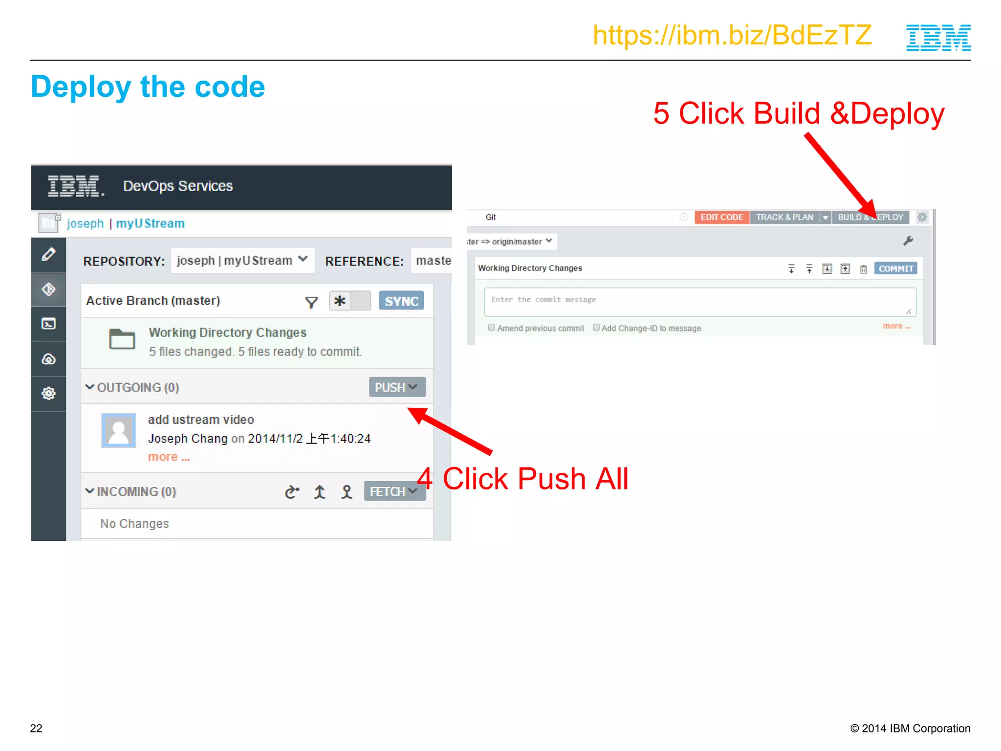 https://ibm.biz/BdEzTZ 
© 2014 IBM Corporation 
Deploy the code 
22 
4 Click Push All 
5 Click Build &Deploy 
 