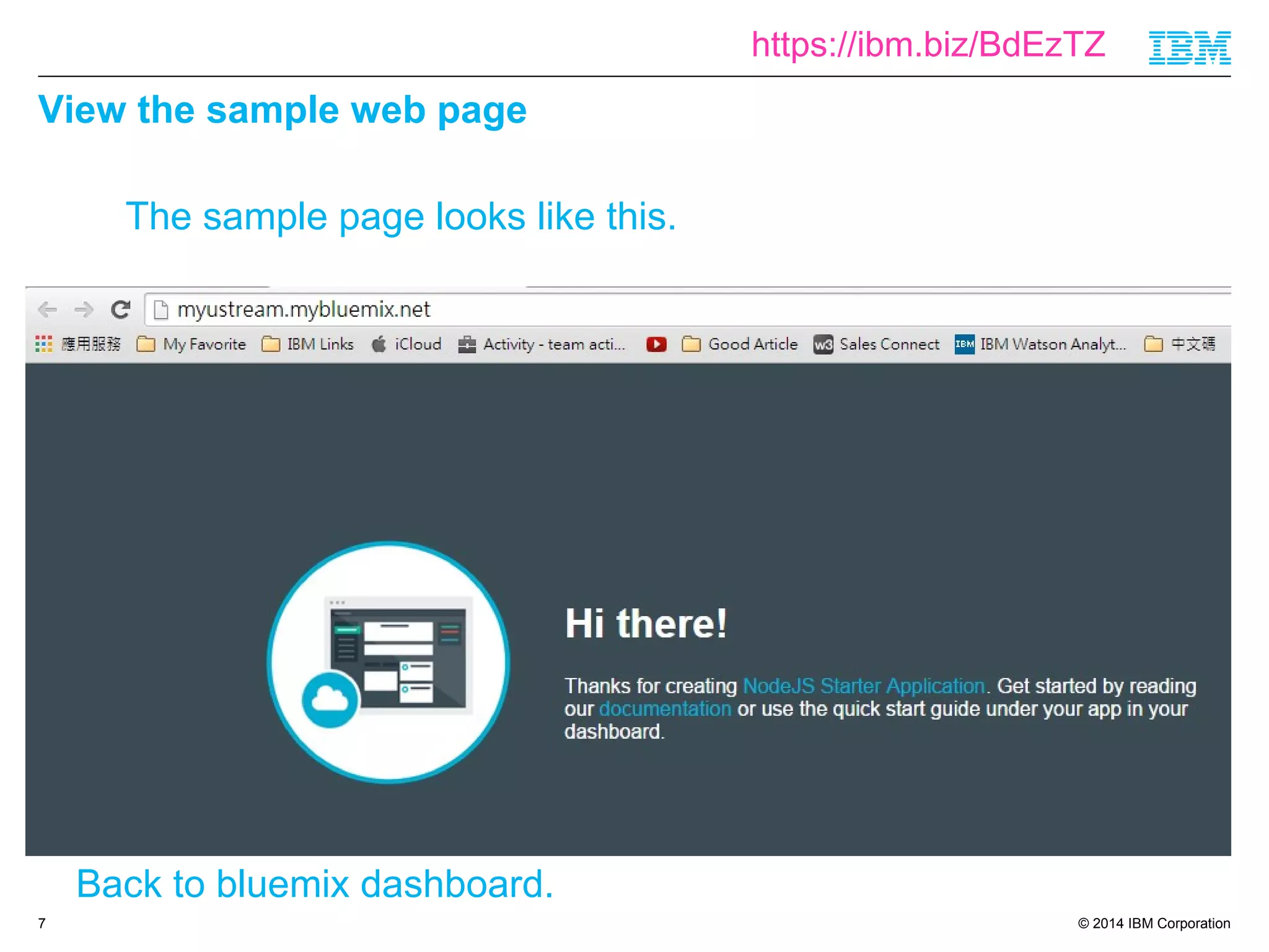 © 2014 IBM Corporation 
View the sample web page 
7 
The sample page looks like this. 
Back to bluemix dashboard. 
https://ibm.biz/BdEzTZ 
 