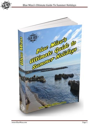 Blue Mizu’s Ultimate Guide To Summer Holidays
www.BlueMizu.com Page 1
 