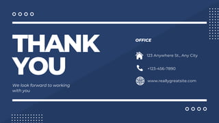 THANK
YOU
We look forward to working
with you
OFFICE
+123-456-7890
www.reallygreatsite.com
123 Anywhere St., Any City
 