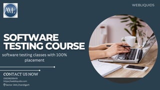 WEBLIQUIDS
software testing classes with 100%
placement
Sector 34A,Chandigarh
CONTACT US NOW
(08298295419
https://webliquids.com
 