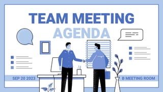 TEAM MEETING
AGENDA
SEP 20 2023 B MEETING ROOM
 