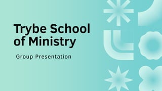 Trybe School
of Ministry
Group Presentation
 