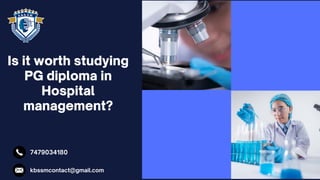 Is it worth studying
PG diploma in
Hospital
management?
7479034180
kbssmcontact@gmail.com
 