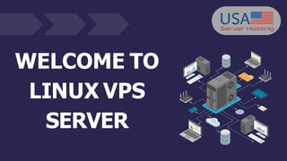 WELCOME TO
LINUX VPS
SERVER
 