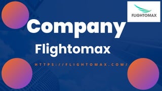 Flightomax
Company
H T T P S : / / F L I G H T O M A X . C O M /
 