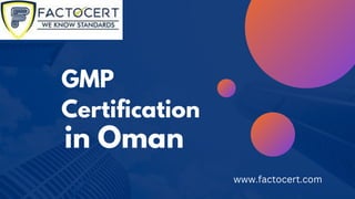 GMP
Certification
in Oman
www.factocert.com
 