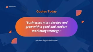 STUDIO SHODWE
Quotes Today
"Businesses must develop and
grow with a good and modern
marketing strategy."
www.reallygreatsite.com
 