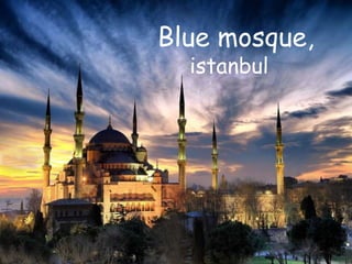 Blue mosque, 
istanbul 
 