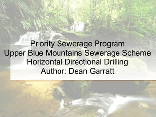 Priority Sewerage Program 
Upper Blue Mountains Sewerage Scheme 
Horizontal Directional Drilling
Author: Dean Garratt
 