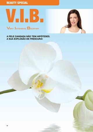 beauty special




v.i.b.
a pele cansaDa não teM hipóteses.
a sua explosão De frescura!




14
 