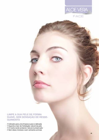 Limpe a sua peLe de forma
suave, sem sensação de resse-
quimento
•	Indicado	para	uma	limpeza	suave	e	delicada
•		 uporta	o	teor	de	hidratação	natural	da	pele
  S
•		 	manto	ácido	protector	natural	é	preservado
  O
•	Sem	óleos	minerais	e	sem	extractos	animais
                                                  33
 