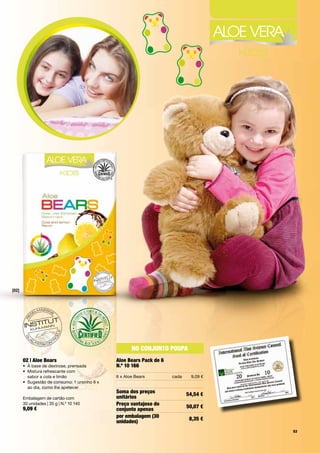 [02]




                                                         No coNjuNto PouPA
       02 | Aloe bears                            Aloe bears Pack de 6
       •	 À	base	de	dextrose,	prensada            N.º 10 166
       •	 	 istura	refrescante	com		
          M
          sabor	a	cola	e	limão                    6	x	Aloe	Bears         cada     9,09	€
       •	 	 ugestão	de	consumo:	1	ursinho	6	x		
          S
          ao	dia,	como	lhe	apetecer		
                                                  Soma dos preços               54,54 €
       Embalagem	de	cartão	com		                  unitários
       30	unidades	|	35	g	|	N.º	10	140            Preço vantajoso do
       9,09 €                                                                   50,07 €
                                                  conjunto apenas
                                                  por embalagem (30              8,35 €
                                                  unidades)
                                                                                           53
 
