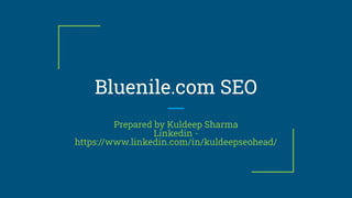 Bluenile.com SEO
Prepared by Kuldeep Sharma
Linkedin -
https://www.linkedin.com/in/kuldeepseohead/
 