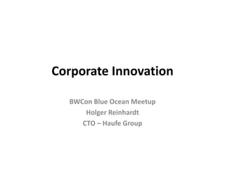 Corporate Innovation
BWCon Blue Ocean Meetup
Holger Reinhardt
CTO – Haufe Group
 
