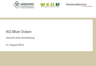 AG Blue Ocean
Versuch einer Anwendung
21. August 2015
 