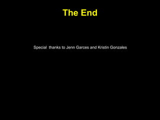 The End


Special thanks to Jenn Garces and Kristin Gonzales
 