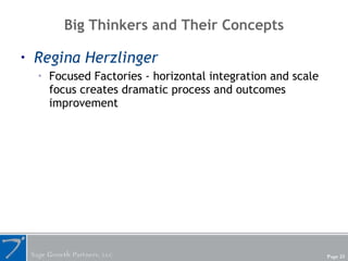 Big Thinkers and Their Concepts <ul><li>Regina Herzlinger </li></ul><ul><ul><li>Focused Factories - horizontal integration...