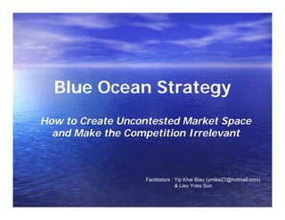 Group/Presentation Title
Agilent Restricted
Date ##, 200X
Blue Ocean Strategy
How to Create Uncontested Market Space
and Make the Competition Irrelevant
Facilitators : Yip Khai Biau (ymike27@hotmail.com)
& Lieu Yoke Sun
 