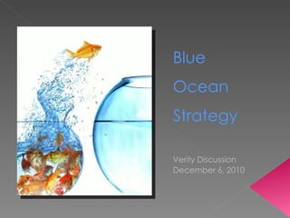 Blue  Ocean  Strategy Verity Discussion December 6, 2010 
