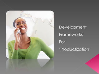 Development  Frameworks For  ‘ Productization’ 