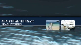 ANALYTICAL TOOLS and FRAMEWORKS