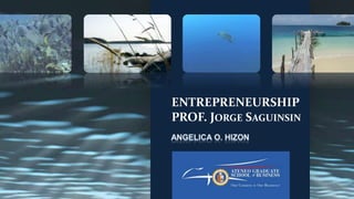 ENTREPRENEURSHIPPROF. Jorge Saguinsin ANGELICA O. HIZON 