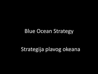 Blue Ocean Strategy


Strategija plavog okeana
 
