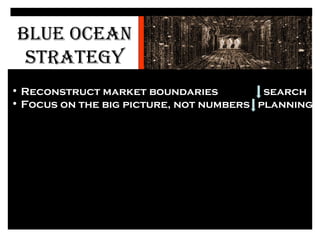 BLUE   OCEAN   STRATEGY <ul><li>Accelerated technological advancement </li></ul><ul><li>Reconstruct market boundaries  sea...