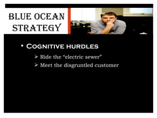 BLUE   OCEAN   STRATEGY <ul><li>Accelerated technological advancement </li></ul><ul><li>Cognitive hurdles  </li></ul><ul><...