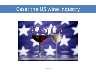 Case: the US wine industry
jesholt.dk
 