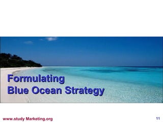 11www.study Marketing.org
FormulatingFormulating
Blue Ocean StrategyBlue Ocean Strategy
 