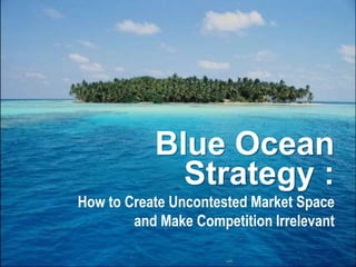 1www.study Marketing.org
Blue Ocean
Strategy :
How to Create Uncontested Market Space
and Make Competition Irrelevant
 