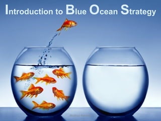 Introduction to Blue Ocean Strategy
Musfiqur Rahman
 