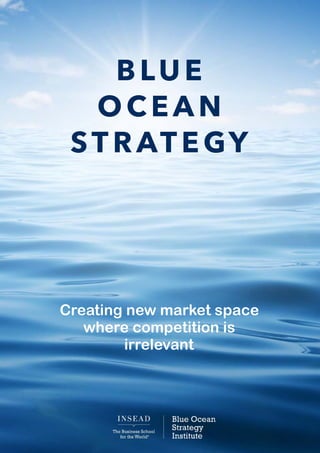BLUE
OCEAN
STRATEGY
Creating new market space
where competition is
irrelevant
 