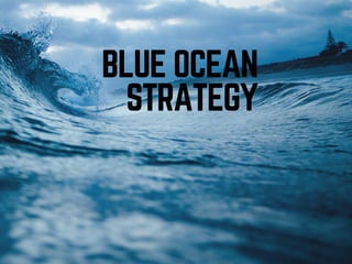 .
BLUE OCEAN
STRATEGY
 