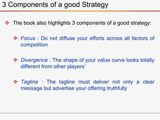  The book also highlights 3 components of a good strategy:
 Focus : Do not diffuse your efforts across all factors of
co...
