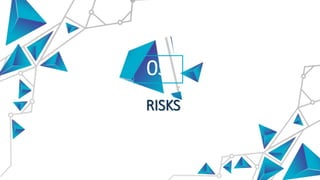 05
RISKS
 