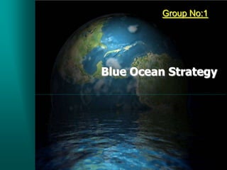 Group No:1




Blue Ocean Strategy
 