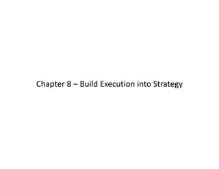 Chapter 8 – Build Execution into Strategy
 
