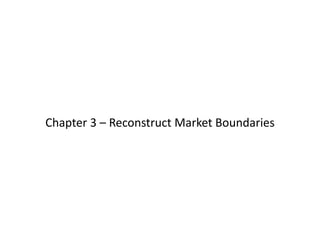 Chapter 3 – Reconstruct Market Boundaries
 